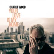 Charlie Wood - Your Love Is My Home (2026) [Hi-Res]