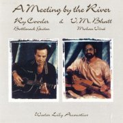 Vishwa Mohan Bhatt & Ry Cooder - A Meeting by the River (1993) [Hi-Res]