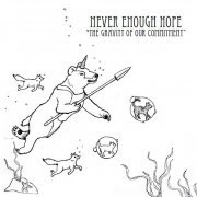 Never Enough Hope - The Gravity of Our Commitment (2015) [Hi-Res]