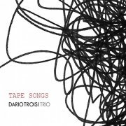 Dario Troisi Trio - Tape Songs (2023)
