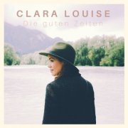 Clara Louise - Die Guten Zeiten (2018) [Hi-Res]