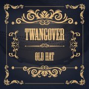 Twangover - Old Hat (2019)