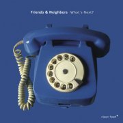 Friends & Neighbors - What´s Next? (2018)