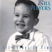 Bill Meyers - All Things In Time (2018)