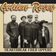 The Golden Roses - Heartbreak Fixer Uppers (2024)