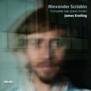 James Kreiling - Alexander Scriabin - Complete Late Piano Music (2018)