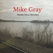 Mike Gray - Muddy River Melodies (2016)