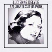 Lucienne Delyle - J'ai chante sur ma peine (2021)