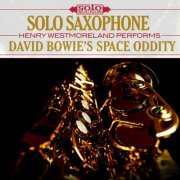 Solo Sounds feat. Henry Westmoreland - Solo Saxophone: David Bowie's Space Oddity (2017) Hi-Res