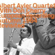 Albert Ayler Quartet with Don Cherry - European Recordings Autumn 1964 Revisited (2020)