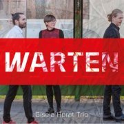 Gisela Horat & Gisela Horat Trio with Samuel Buettiker & Simon Iten - Warten (2019)