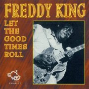 Freddy King - Let The Good Times Roll (1994)