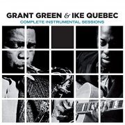 Grant Green & Ike Quebec - Complete Instrumental Sessions (Bonus Track Version) (2016)