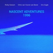 Ricky Sweum, Chris van Voorst van Beest & Eric Eagle - Nascent Adventures 1996 (1996)