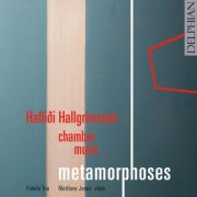 Matthew Jones, Fidelio Trio - Haflidi Hallgrímsson Chamber Music: Metamorphoses (2008)