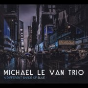 Michael Le Van Trio - A Different Shade of Blue (2015)