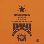 Horizon - MAGIC MUSIC - The Story Of Horizon - San Antonio, TX 1977-84. (2021)