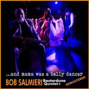 Bob Salmieri Bastarduna Quintet, Mateusz Nawrot and Giancarlo Romani - ...and Mama was a belly dancer (Remastered 2023) (2023)