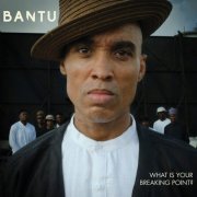 Bantu - What Is Your Breaking Point? (2023)