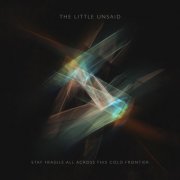 The Little Unsaid - Stay Fragile All Across This Cold Frontier (2025) [Hi-Res]