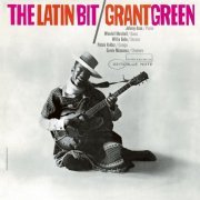 Grant Green - The Latin Bit [RVG Edition] (2007)