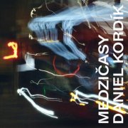 Daniel Kordik - Medzi​č​asy (2022)