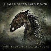 A Pale Horse Named Death - When the World Becomes Undone (2019)