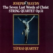 Tátrai Quartet - Haydn: String Quartet, Op. 51 'Seven Last Words' (2001)