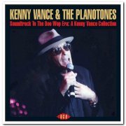 Kenny Vance & The Planotones - Soundtrack To The Doo Wop Era: A Kenny Vance Collection (2006)