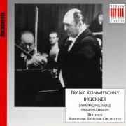 Berliner Rundfunk-Sinfonie-Orchester, Franz Konwitschny - Bruckner: Symphony No. 2 Original Version Recorded Live on January 14, 1951 (1996)