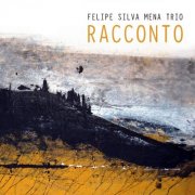 Felipe Silva Mena Trio with Felipe Silva Mena, Michel Molines & Adrien Bernet - Racconto (2025) [Hi-Res]