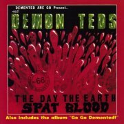 Demented Are Go - The Demon Teds: The Day The Earth Spat Blood / Go Go Demented! (2023)