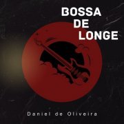 Daniel de Oliveira - Bossa de Longe (2023) Hi-Res