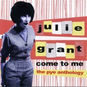 Julie Grant - Come to Me - The Pye Anthology (1962-65/2004)