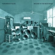 Funkwrench Blues - Mischief In The Musitorium (Album Master) (2025)