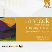 Isabelle Faust, Ewa Kupiec - Janacek: Violin Sonata, Lutoslawski: Partita, Szymanowski: Mythes (2013)