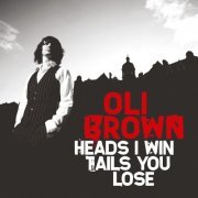 Oli Brown - Heads I Win Tails You Lose (2010)