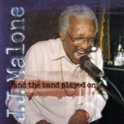 J.J. Malone - And The Band Played On (2006)