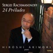 Hiroshi Arimori - Sergei Rachmaninoff: 24 Preludes (2014)