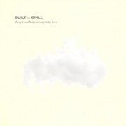 Built To Spill - There's Nothing Wrong With Love (1994)