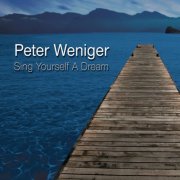 Peter Weniger - Sing Yourself a Dream (2008)