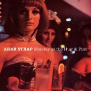 Arab Strap - Monday At The Hug & Pint (2003)