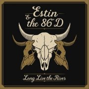 Estin & The 86'd - Long Live The River (2020)