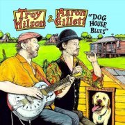 Troy Wilson & Aaron Gillett - Dog House Blues (2021)