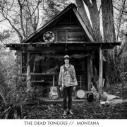 The Dead Tongues - Montana (2016) [Hi-Res]