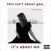 kara katherine - This Isn't About You, It's About Me (2023) Hi Res