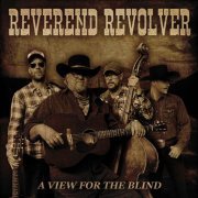 Reverend Revolver - A View for the Blind (2023)