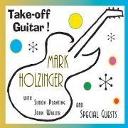 Mark Holzinger - Take-off Guitar! (feat. Simon Planting & John Waller) (2019)