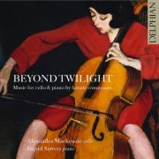 Alexandra Mackenzie, Ingrid Sawers - Beyond Twilight: Music for Cello & Piano by Female Composers (2023) [Hi-Res]