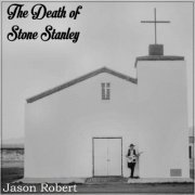 Jason Robert - The Death Of Stone Stanley (2019)